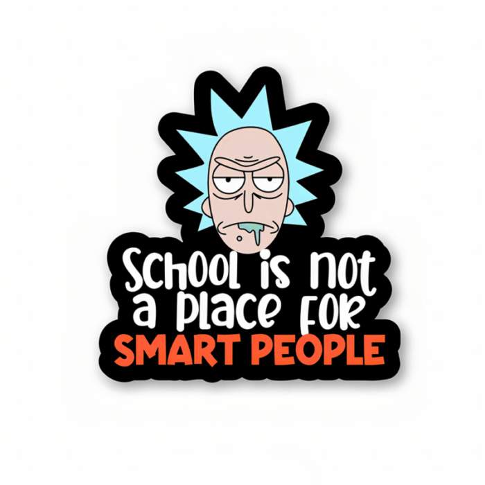 School is not a place for smart people – Rick And Morty Official Sticker