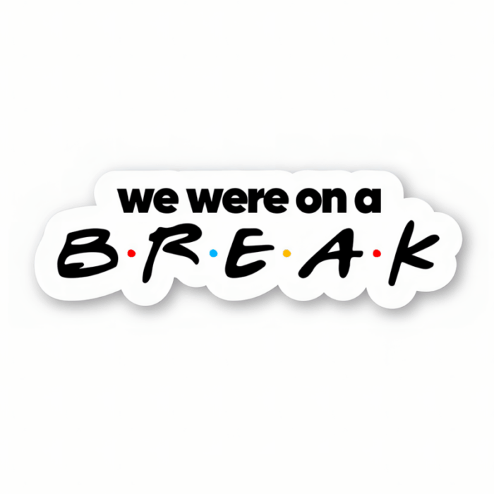 We were on a break – Friends Official Sticker