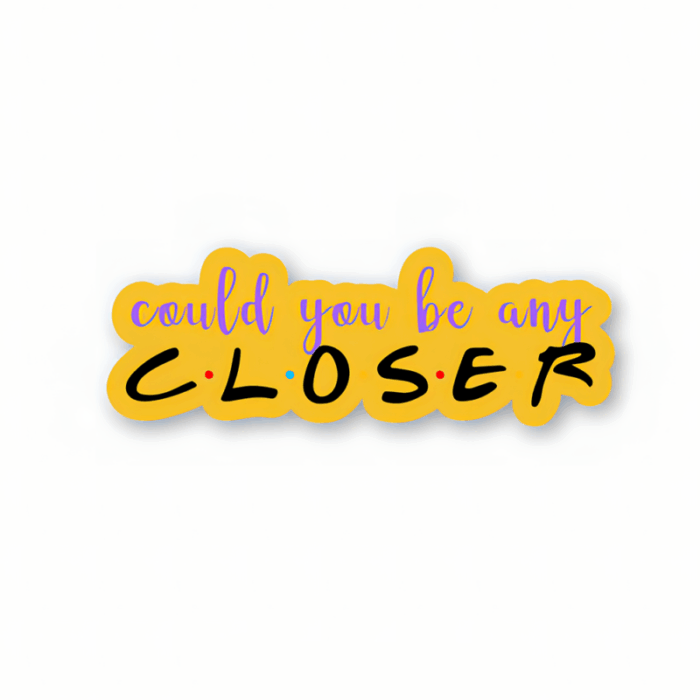 Could you be any closer – Friends Official Sticker