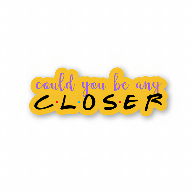 Could you be any closer – Friends Official Sticker