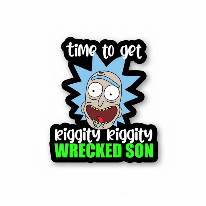Time to get riggity riggity wrecked son – Rick And Morty Sticker