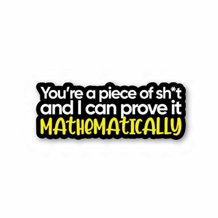 You’re a piece of shit and I can prove it mathematically – Rick And Morty Sticker