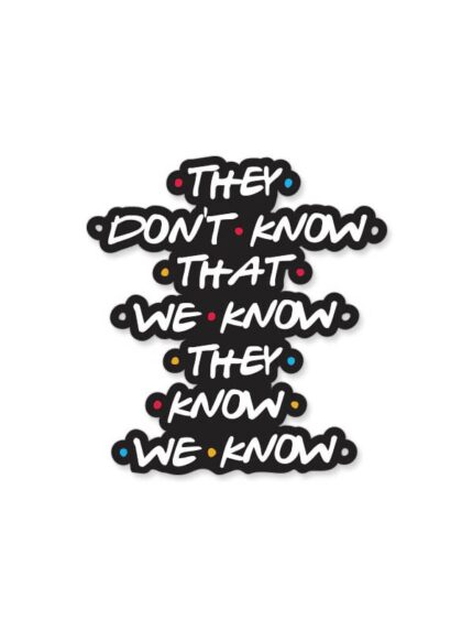 They Don’t Know – Friends Official Sticker