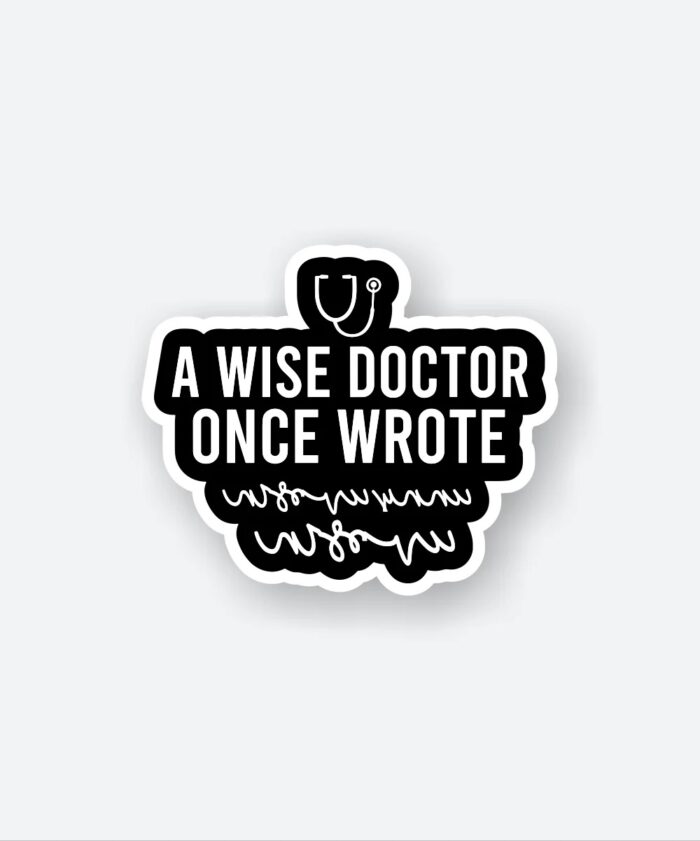 A Wise Doctor Once Wrote Sticker