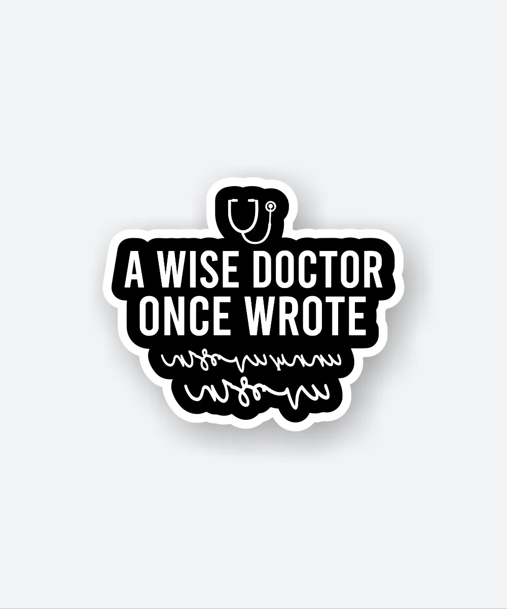 A Wise Doctor Once Wrote Sticker