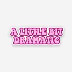 A Little Bit Dramatic Sticker