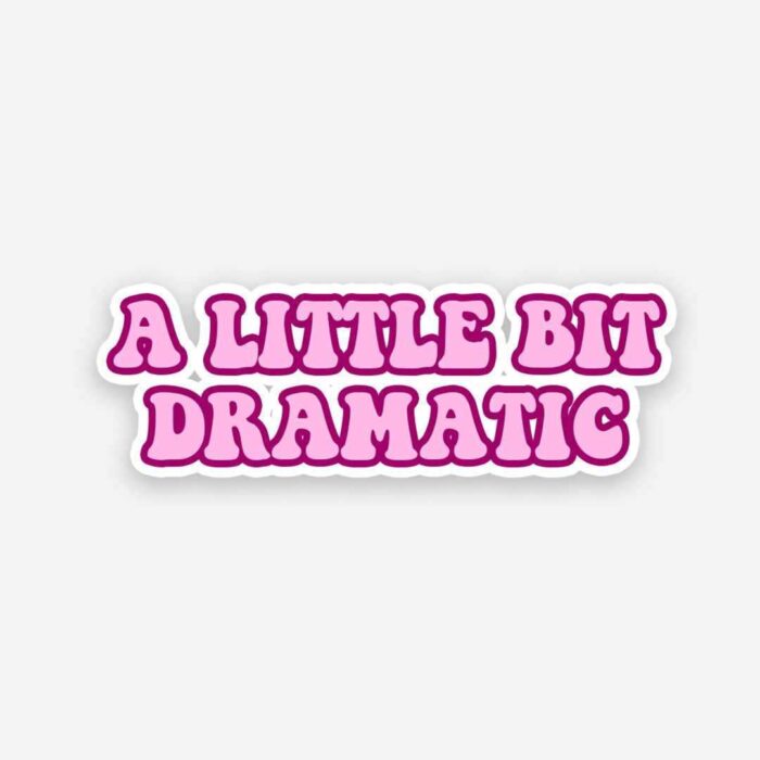 A Little Bit Dramatic Sticker