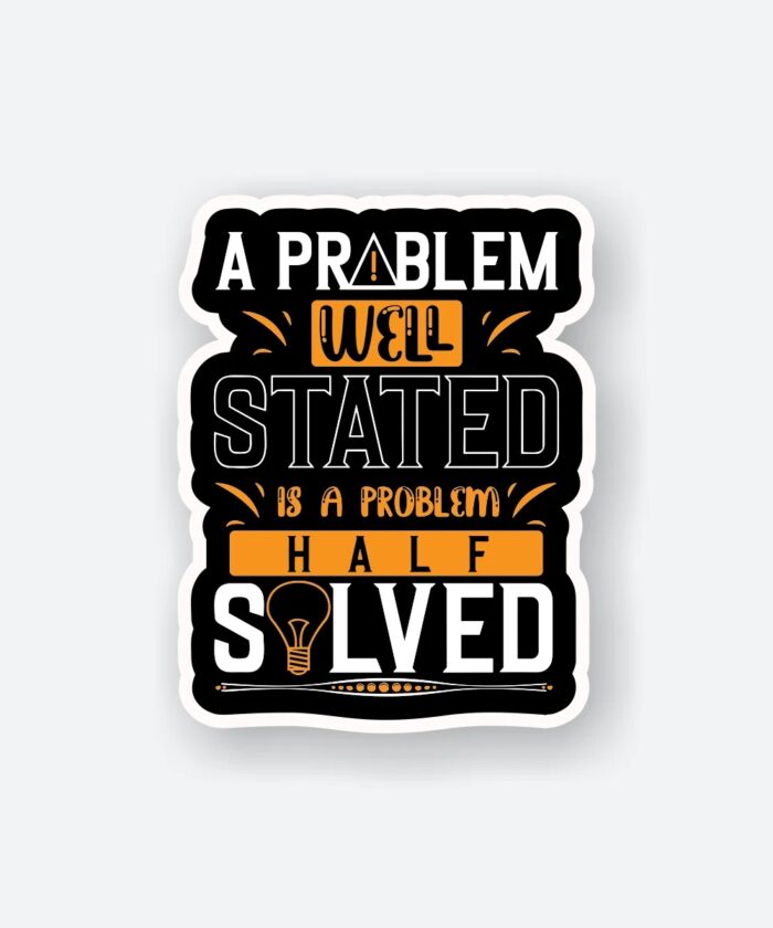 A Problem Well Stated Is A Problem Half Solved
