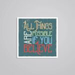 All Things Are Possible If You Believe Motivational Stickers