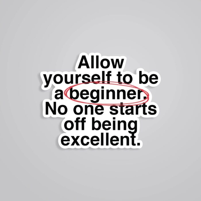 Allow Yourself To Be A Beginner Motivational Stickers