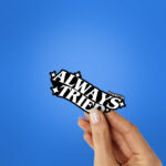 Always Tried Sticker