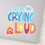 Anger Sadness Oh For Crying Out Loud Sticker