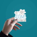 Atoms Really Matter Sticker