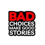 Bad Choices Make Good Stories Sticker
