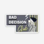 Bad Decision Club Sticker