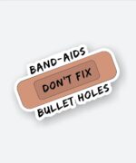 Band Aids Dont Fix Bullet Holes