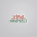 Be Kind To Yourself Motivational Stickers