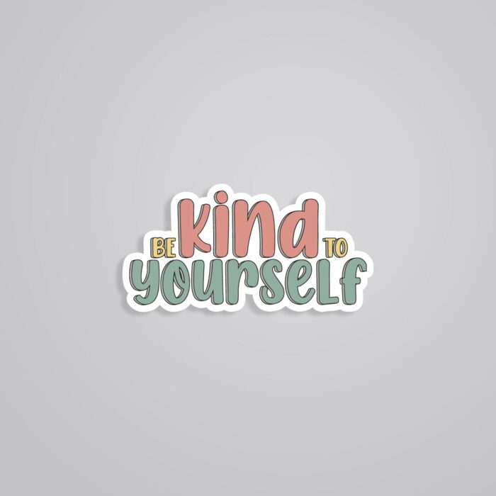 Be Kind To Yourself Motivational Stickers