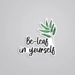 Be Leaf In Yourself Witty Stickers