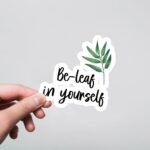 Be Leaf In Yourself Witty Stickers