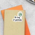 Be Leaf In Yourself Witty Stickers
