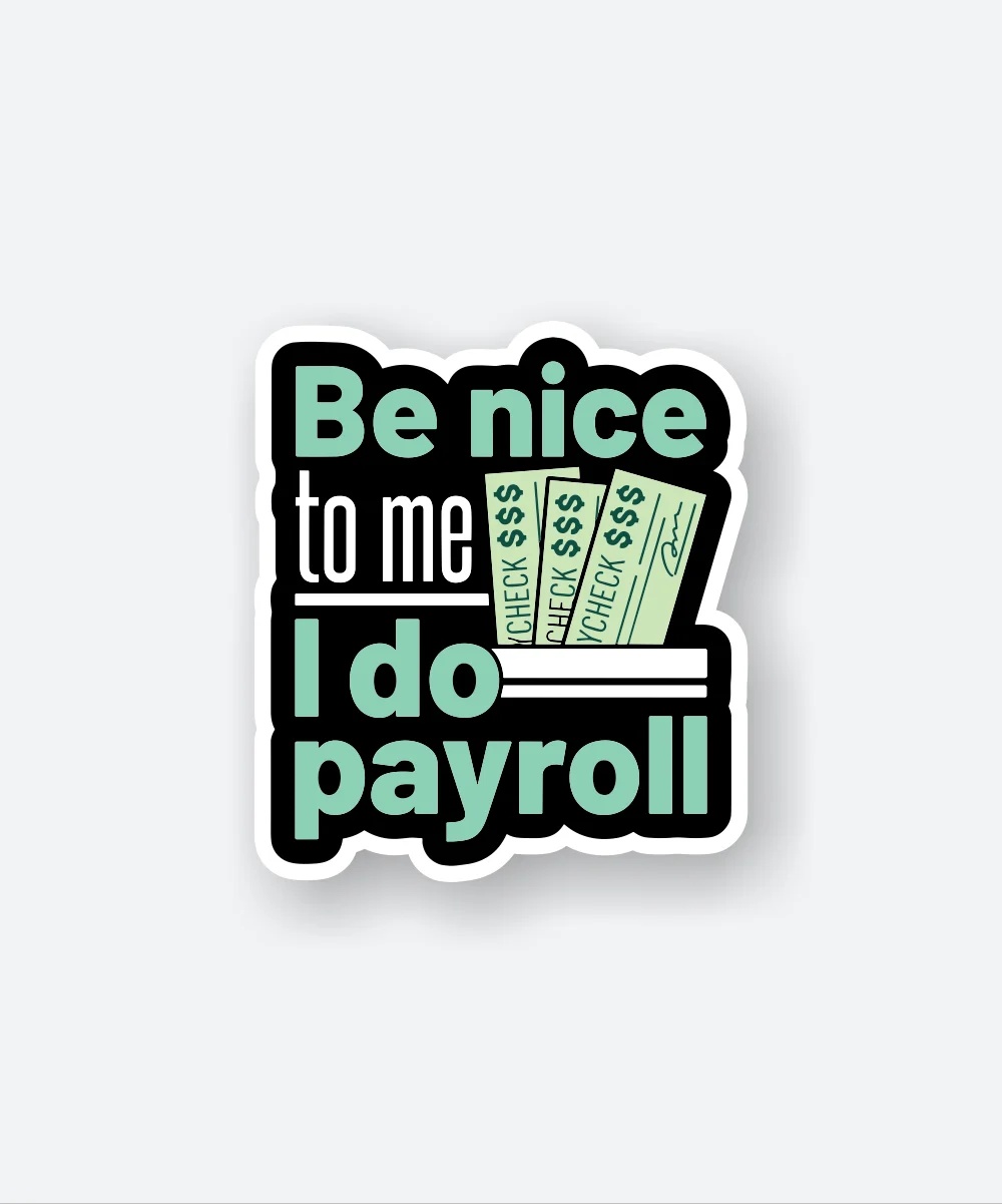 Be Nice To Me I Do Payroll Sticker