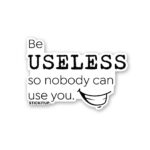 Be Useless 1.0 Sticker