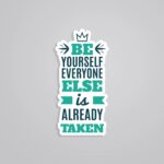 Be Yourself Everyone Else Is Already Taken Motivational Stickers