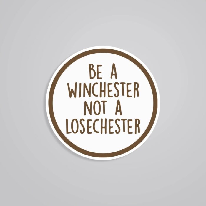 Be A Winchester Not A Losechester TV Shows Stickers
