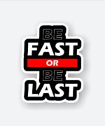 Be Fast Or Be Last Sticker