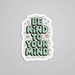Be Kind To Your Mind Motivational Stickers