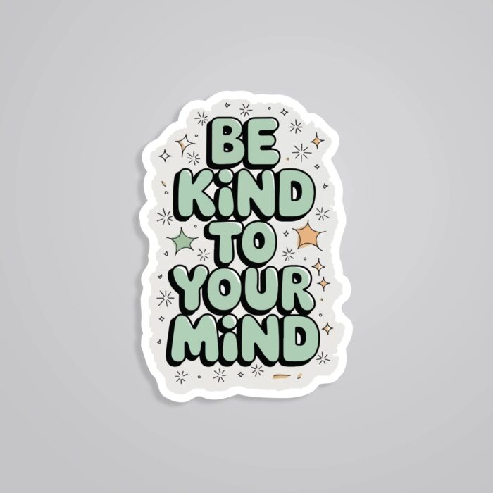 Be Kind To Your Mind Motivational Stickers