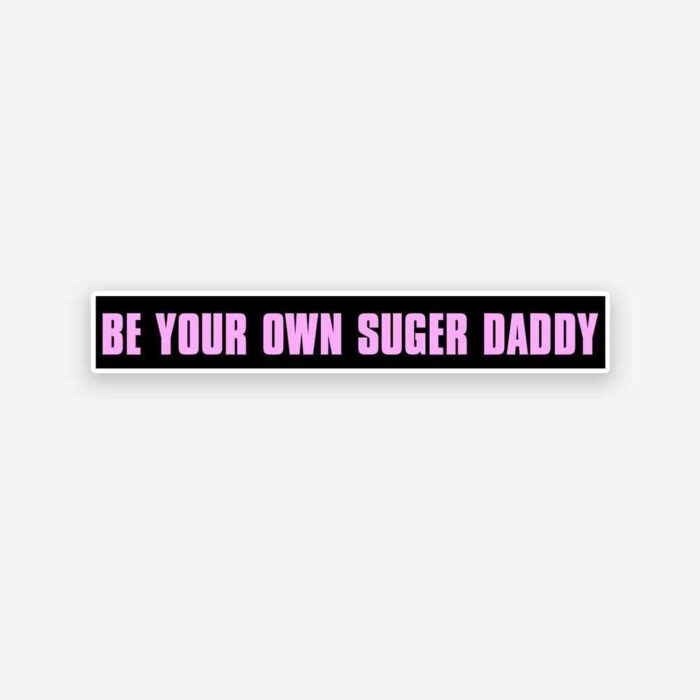 Be Your Own Sugar Daddy Sticker