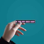 Be Your Own Sugar Daddy Sticker