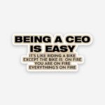 Being A CEO Is Easy Sticker