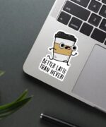 Better Latte Than Never Sticker