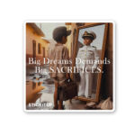 Big Dreams Demands Big SACRIFICES Sticker