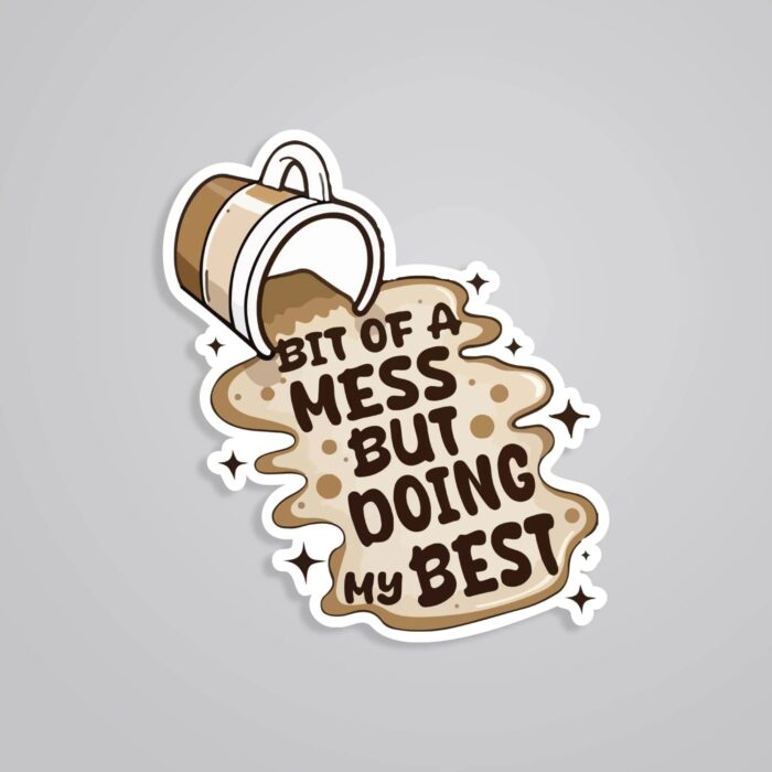 Bit Of A Mess But Doing My Best Witty Stickers