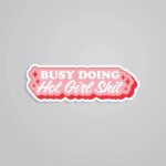 Busy Doing Hot Girl Shit Witty Stickers