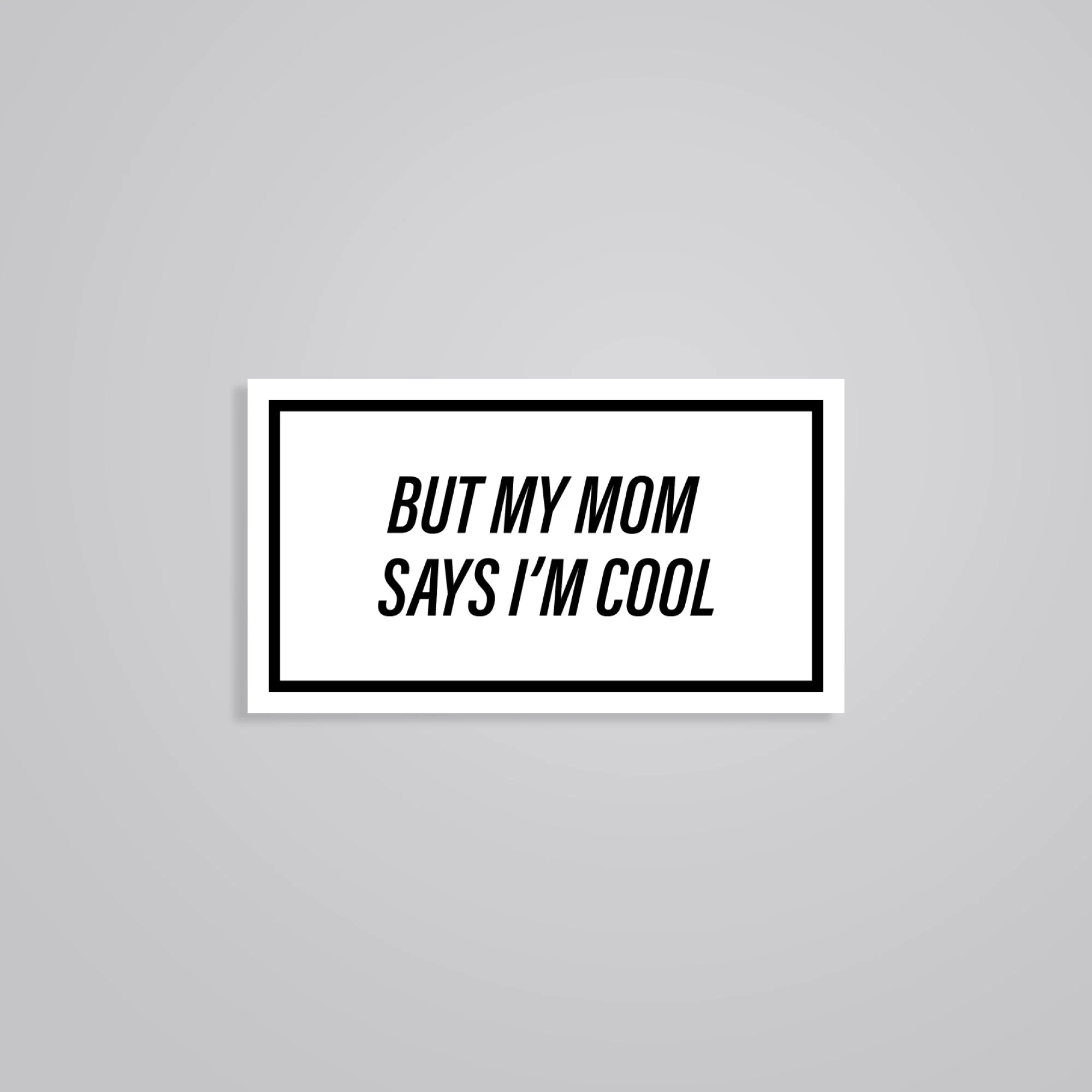 But My Mom Say I Am Cool Witty Stickers