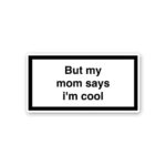 But My Mom Says Im Cool Sticker