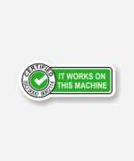 Certified It Works On This Machine Sticker