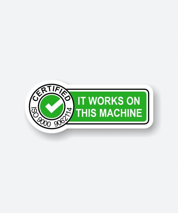 Certified It Works On This Machine Sticker