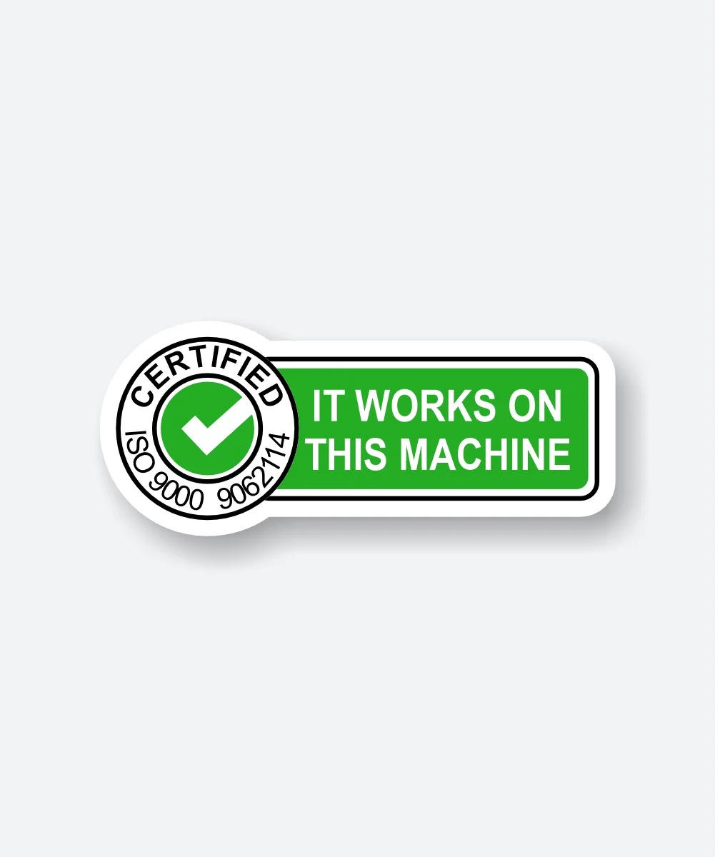 Certified It Works On This Machine Sticker