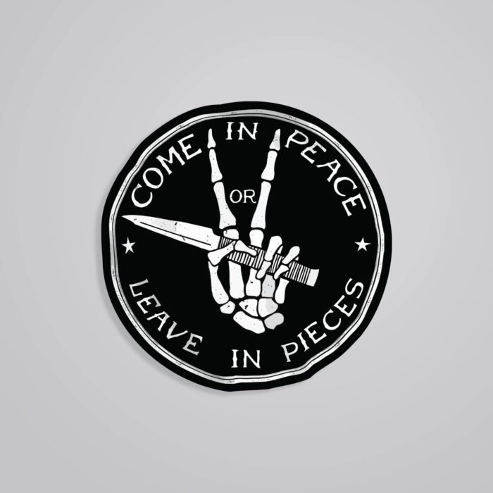 Come In Peace Or Leave In Pieces Witty Stickers