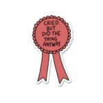 Cried But Did It Anyway Sticker