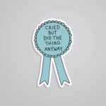 Cried But Did The Thing Anyway Witty Stickers