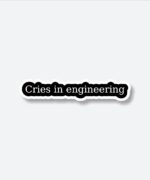 Cries In Engineering Sticker