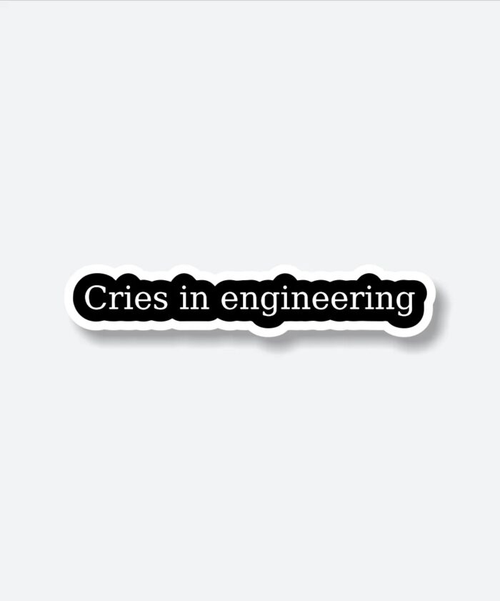 Cries In Engineering Sticker