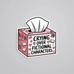 Crying Over Fictional Characters Witty Stickers